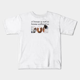 A house is not a home without a dog - Boxer oil painting word art Kids T-Shirt